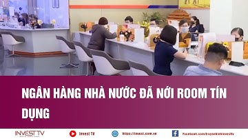 Ngân hàng Nhà nước đã nới room tín dụng | INVEST TV
