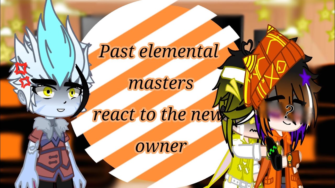 Past elemental masters react to the new elemental owner ✨️ / not original idea /