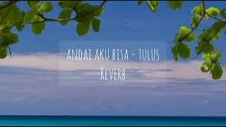 andai aku bisa - tulus (Reverb)