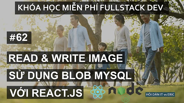 #62 WRITE & READ FILE IMAGE với Sequelize và MySQL BLOB | Redux-React Cho Người Mới Bắt Đầu