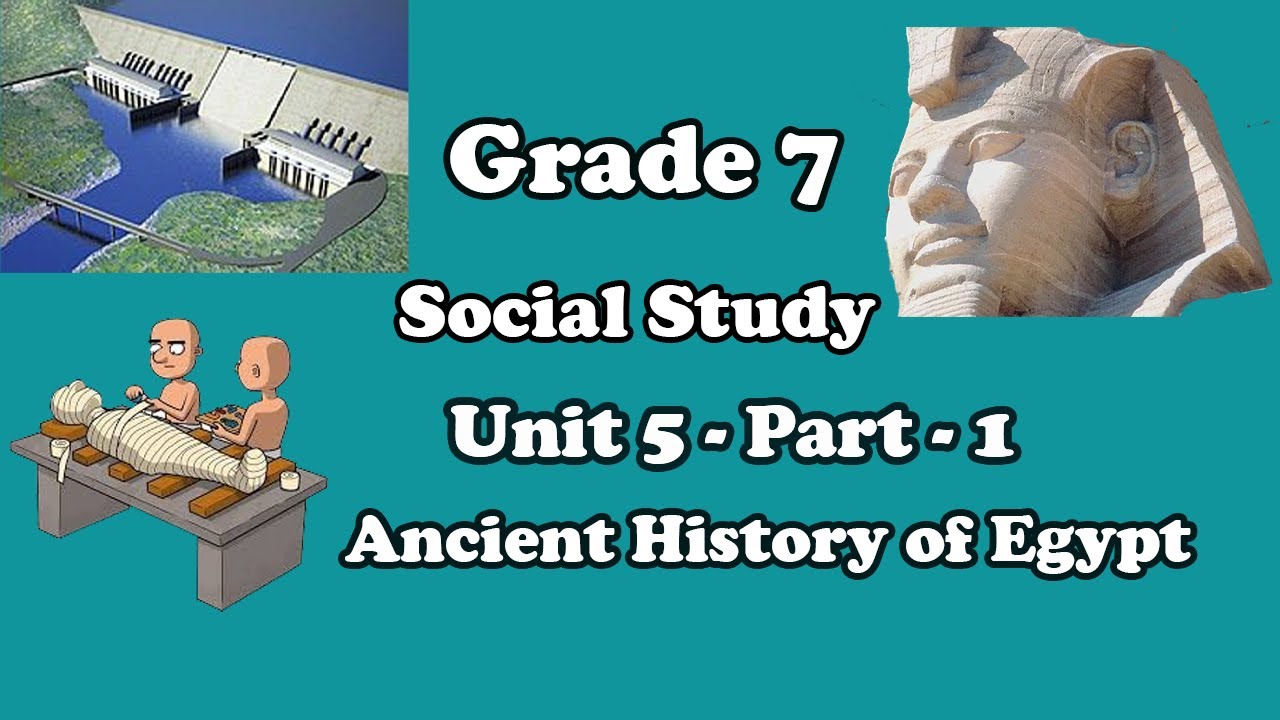 Grade 7: Social Study: Unit 5 Part 1: Ancient History of Egypt