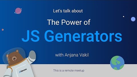 The Power of JavaScript Generators - Anjana Vakil | JSHeroes Meetups