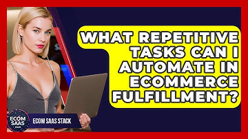 What Repetitive Tasks Can I Automate In eCommerce Fulfillment? - Ecom SaaS Stack