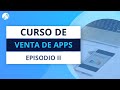 Curso de Venta de Apps: Paso a Paso [Episodio II] 💲