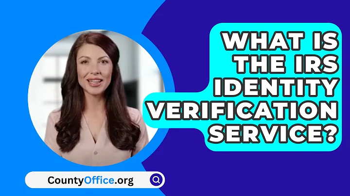 What Is The IRS Identity Verification Service? - CountyOffice.org