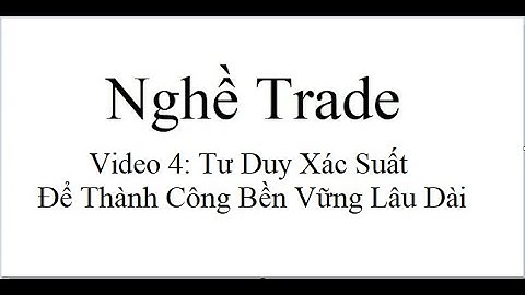 Nghề Trade 4: Tư Duy Xác Suất - Tư Duy Để Thành Công Bền Vững Lâu Dài