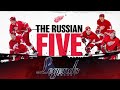 Legends of the nhl  the russian five