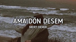 Mert Demir - Ama Dön Desem [Lyrics / Sözleri]