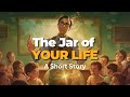 Youll never see your life the same way again  jar of life  wisdom story