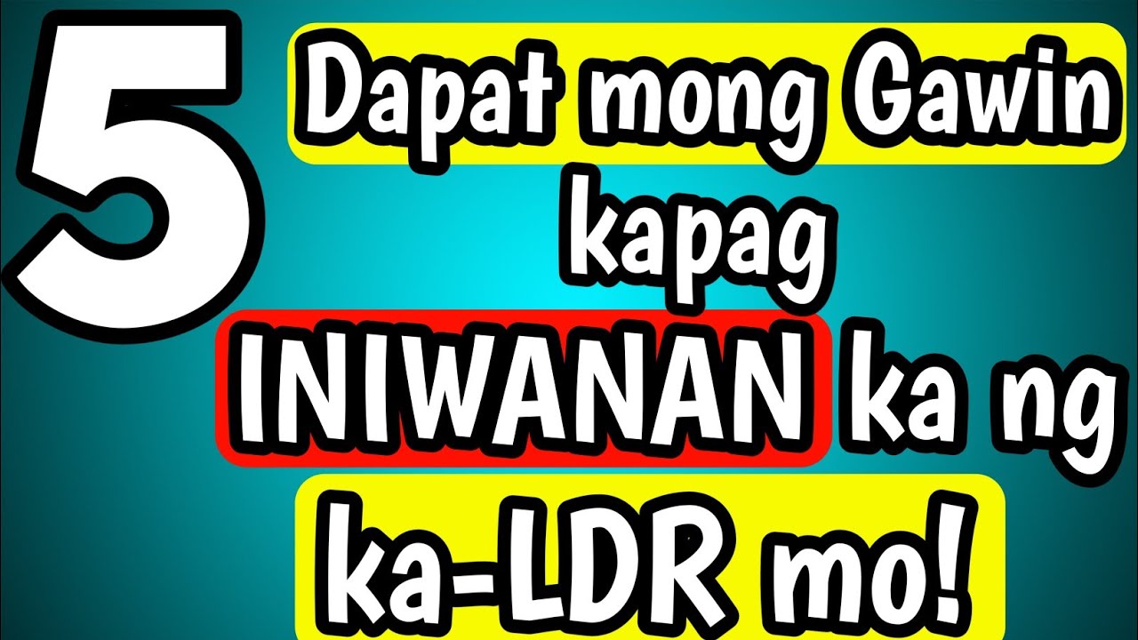 Paano kung INIWAN ka ng ka-LDR mo? Anong Gagawin mo?