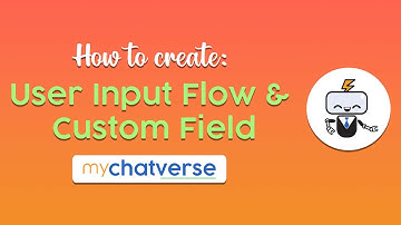 How to create a User Input Flow and Custom Field by using the myChatverse’s Flow Builder
