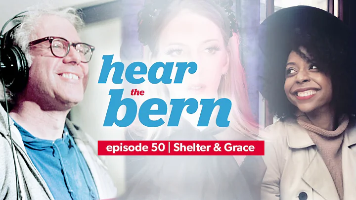 Hear The Bern Episode 50 -  Shelter & Grace (w/ Na...