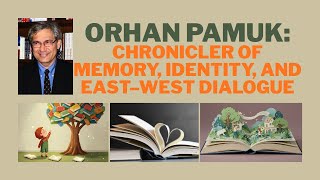 Orhan Pamuk: Chronicler of Memory, Identity, and East–West Dialogue