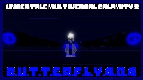 BUTTERFLY404 Showcase [Undertale Multiversal Calamity 2]