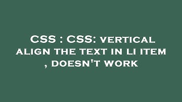 CSS : CSS: vertical align the text in li item , doesn