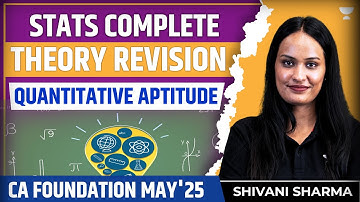 Stats Complete Theory Revision | Quantitative Aptitude | CA Foundation May 25 | Shivani Sharma