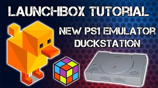 New PS1 Emulator DuckStation - LaunchBox Tutorial
