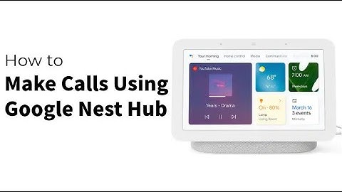 How to Make Calls Using Google Nest Hub