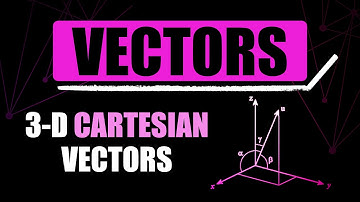 Three-Dimensional Cartesian Vectors