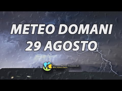 Video Meteo domani Venerdì 29 agosto 2025 - Maltempo di fine estate in Italia