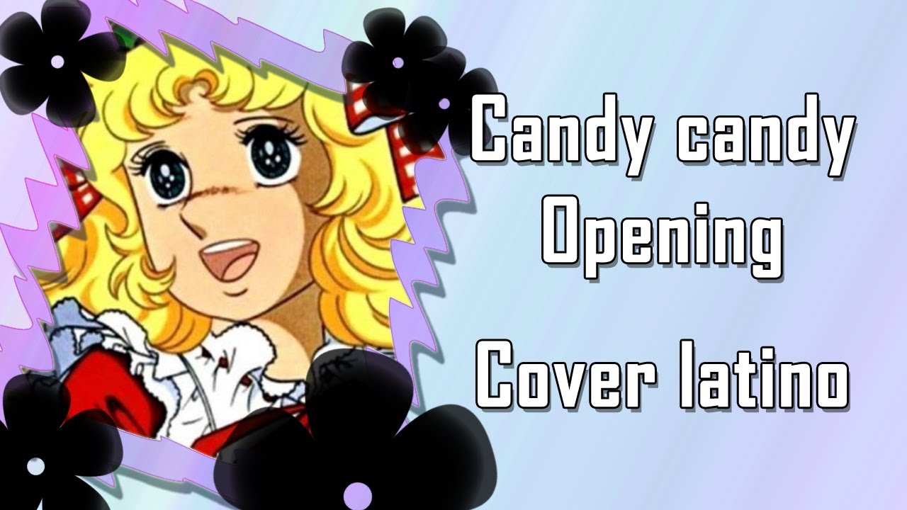 Candy Candy Opening Cover Latino Elikuro Youtube