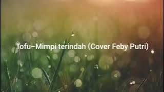 Tofu-Mimpi terindah (Cover Feby putri)