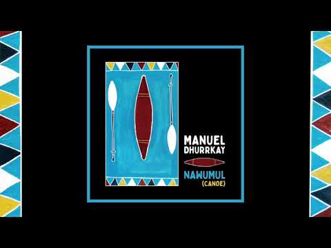 Manuel Dhurrkay – Nawumul (Canoe) [Official Audio]