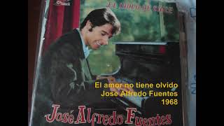 El amor no tiene olvido - Jose Alfredo Fuentes
