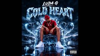 LUDA G - COLD HEART (OFFICIAL AUDIO)