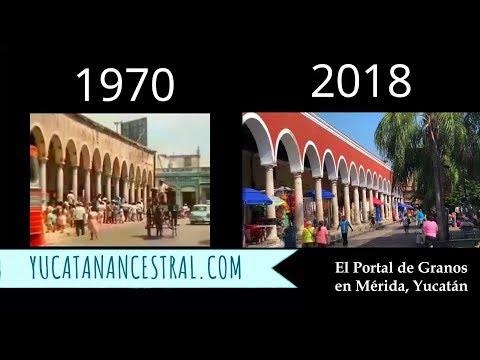 Portal de Granos en Mérida Yucatán 1970 y 2018
