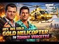 We sold Gold's helicopter to Tommy Vercetti
