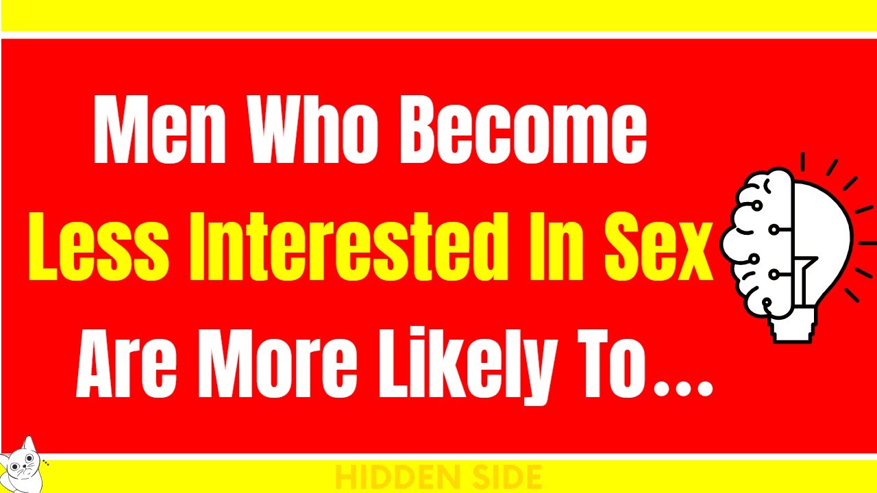 Men Who Become Less Interested In Sex Are... | Psychology Of Human