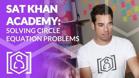 SAT Khan Academy Solving Circle Equations Problems