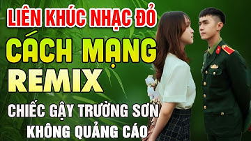 Chiếc Gậy Trường Sơn REMIX ➤ LK Nhạc Đỏ Cách Mạng Sôi Động Bốc Lửa BASS Cực Căng, Không Quảng CáO