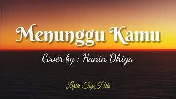 Menunggu Kamu - Cover + Lirik (Cover by Hanin Dhiya)