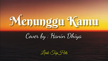 Menunggu Kamu - Cover + Lirik (Cover by Hanin Dhiya)