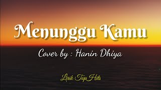 Menunggu Kamu - Cover   Lirik (Cover by Hanin Dhiya)