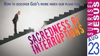 Sunrise with Jesus | The Sacredness of Interruptions | 23 August | Divine Retreat Centre Goodness TV