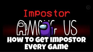 How To Get Impostor EVERY GAME!? [80% Chance]