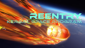 Reentry - A Kerbal Space Progam Music Video