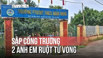 Sập cổng trường học ở Lào Cai, 2 anh em ruột tử vong