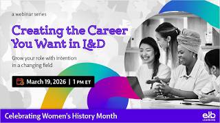 Webinar | Creating the Career You Want in Learning & Development