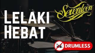 Lelaki Hebat - Seventeen (NO DRUM/DRUMLESS) untuk cover drum