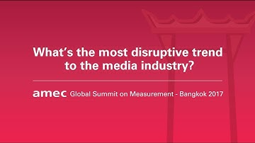 AMEC Global Summit 2017: THE AGE OF DISRUPTIVE COMMUNICATION