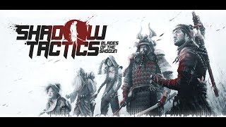Shadow Tactics Blades of the Shogun - Commandos из Средневековой Японии