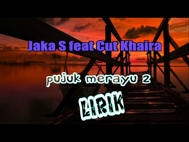 Pujuk Merayu 2 lirik video - Jaka S. Ft Cut Khaira class=