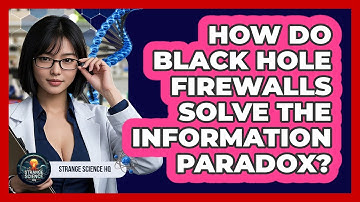 How Do Black Hole Firewalls Solve The Information Paradox? - Strange Science HQ
