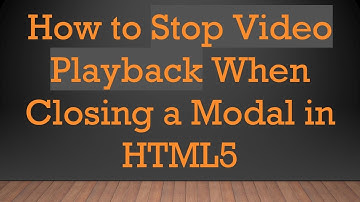 How to Stop Video Playback When Closing a Modal in HTML5