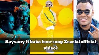 Rayvany ft Baba levo-song(Zezela Nyoko) official video