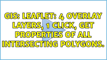 GIS: Leaflet: 4 overlay layers, 1 click, get properties of all intersecting polygons.